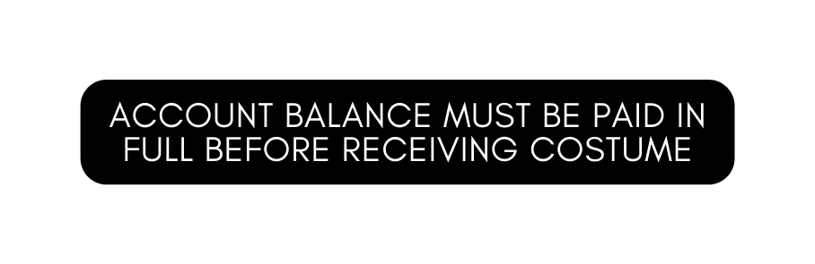 account balance must be paid in full before receiving costume