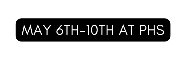 may 6th 10th at PHS