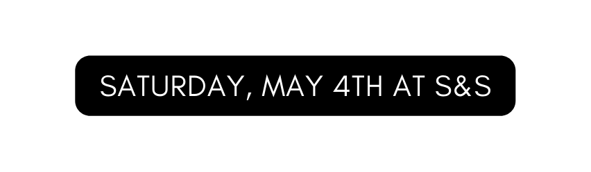 Saturday May 4th at S S